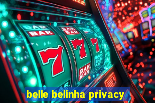 belle belinha privacy